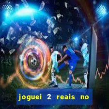 joguei 2 reais no grupo quanto ganho